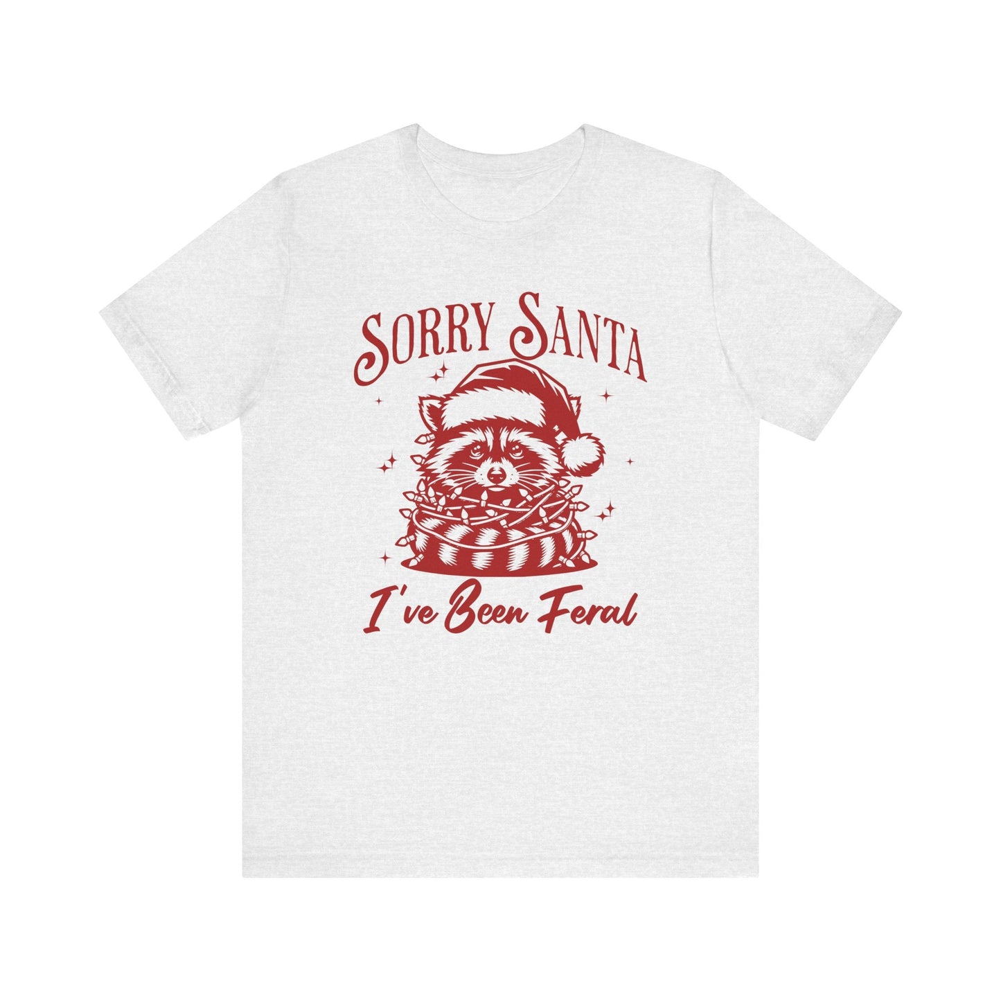 Sorry Santa, I've Been Feral Unisex T-Shirt