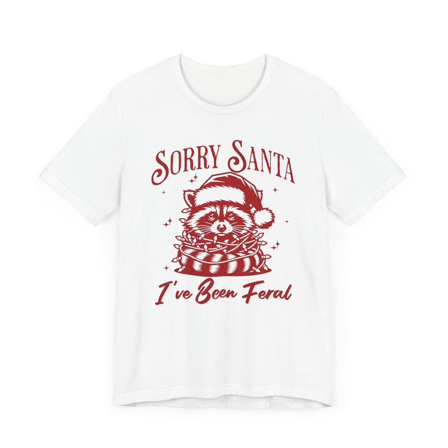 Sorry Santa, I've Been Feral Unisex T-Shirt