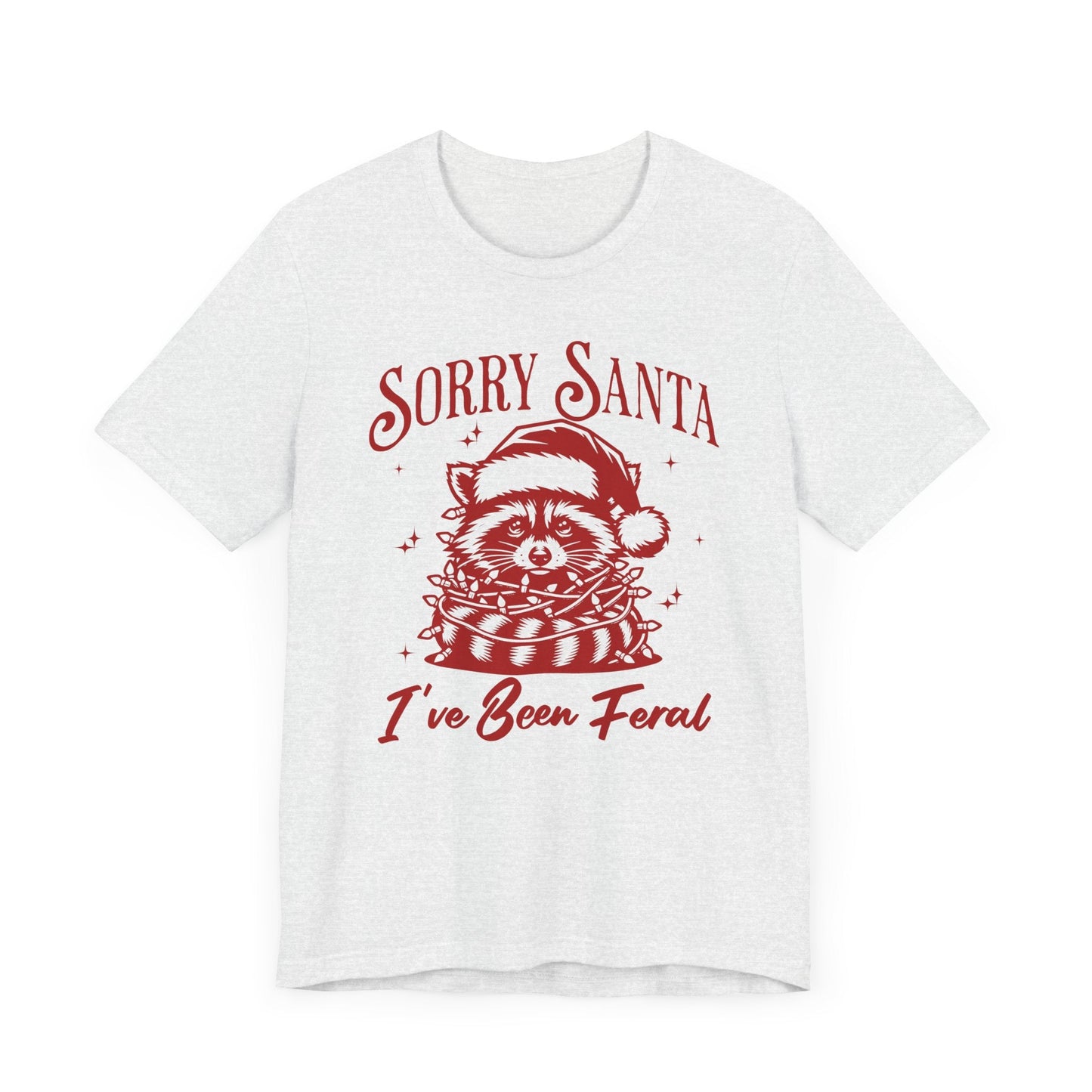 Sorry Santa, I've Been Feral Unisex T-Shirt