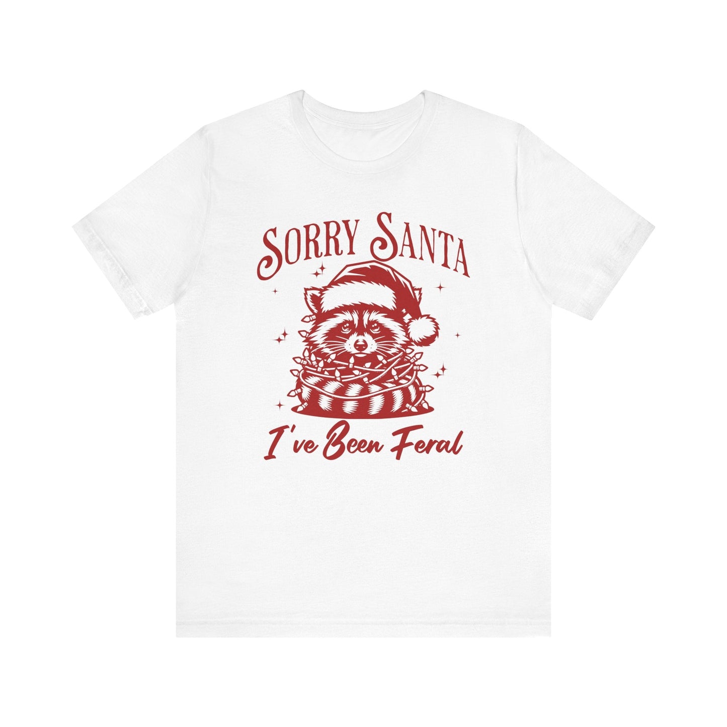 Sorry Santa, I've Been Feral Unisex T-Shirt