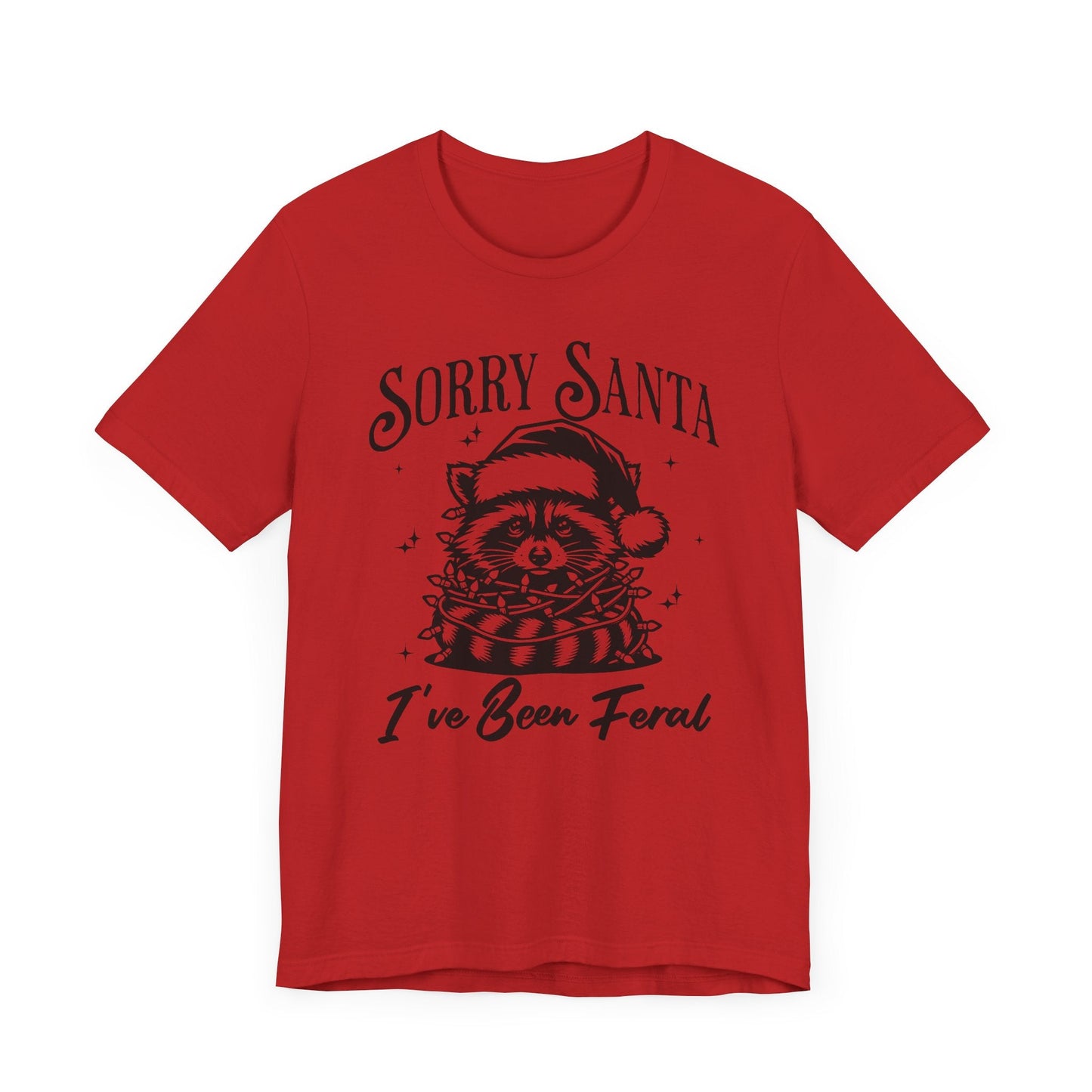 Sorry Santa, I've Been Feral Unisex T-Shirt