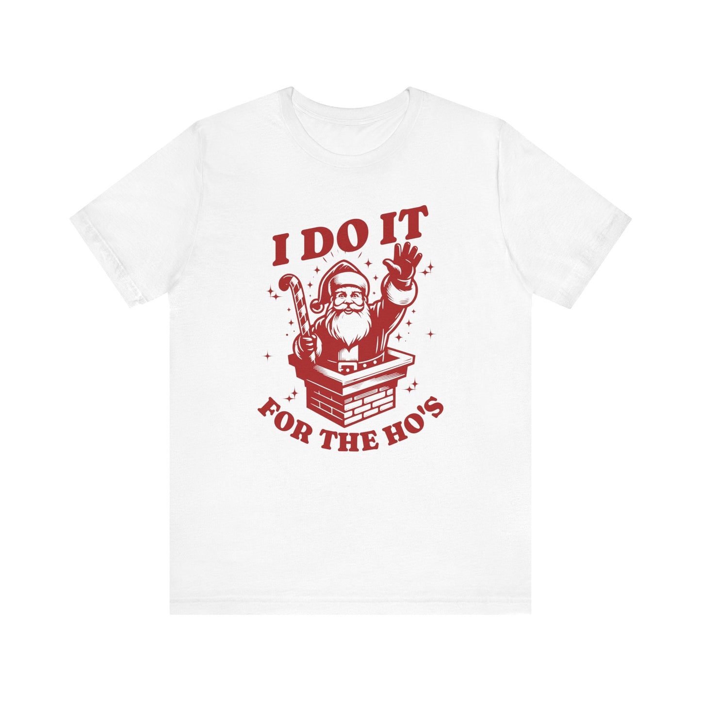I Do It For The Ho's Unisex T-Shirt