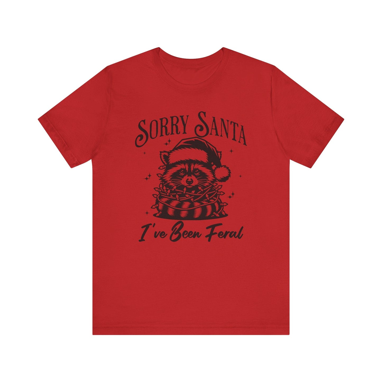 Sorry Santa, I've Been Feral Unisex T-Shirt