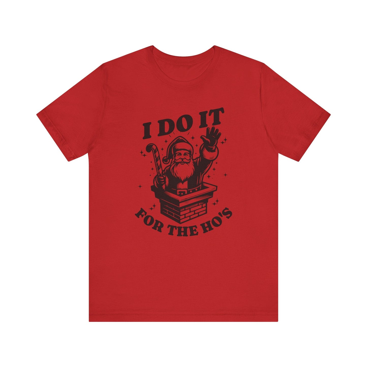 I Do It For The Ho's Unisex T-Shirt